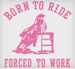 Vinyl Decal - Born to Ride, Forced to Work 6" x 8"