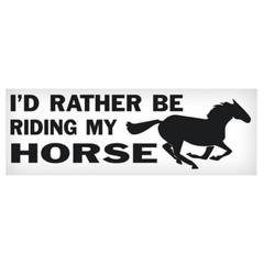 Vinyl Decal - I'd Rather Be Riding My Horse 3" x 10"